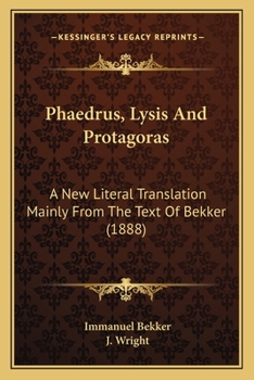 Paperback Phaedrus, Lysis And Protagoras: A New Literal Translation Mainly From The Text Of Bekker (1888) Book