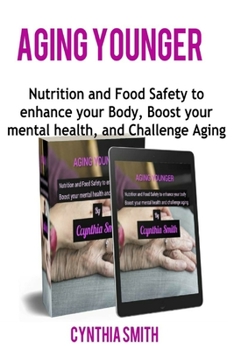 Paperback Aging Younger: Nutrition and Food Safety to enhance your Body, Boost your mental health, and Challenge Aging Book