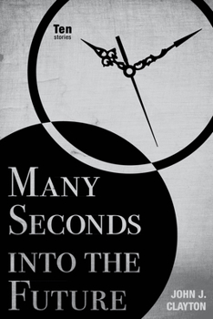 Paperback Many Seconds Into the Future: Ten Stories Book