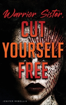 Hardcover Warrior Sister: Cut Yourself Free From Your Assault Book
