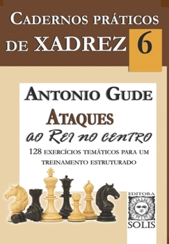 Paperback Cadernos Práticos de Xadrez 6: Ataques ao Rei no Centro [Portuguese] Book