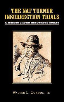 The Nat Turner Insurrection Trials: A Mystic Chord Resonates Today