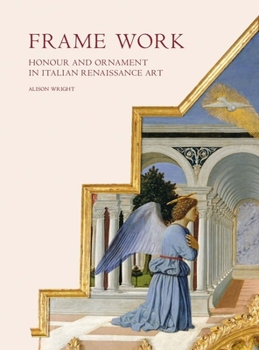 Hardcover Frame Work: Honour and Ornament in Italian Renaissance Art Book
