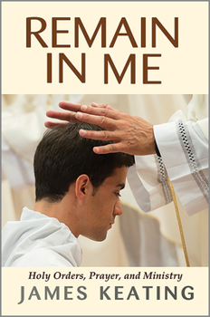 Paperback Remain in Me: Holy Orders, Prayer, and Ministry Book