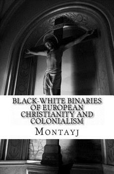 Paperback Black-White Binaries of European Christianity and Colonialism in African and Diasporic Literature Book