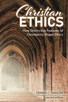 Paperback Christian Ethics: How Distinctive Features of Christianity Shape Ethics Book