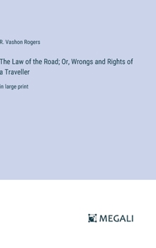 The Law of the Road; Or, Wrongs and Rights of a Traveller: in large print