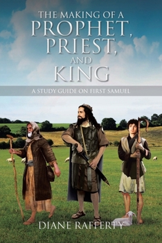 Paperback The Making of a Prophet, Priest, and King: A Study Guide on First Samuel Book