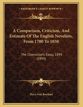 A Comparison, Criticism, And Estimate Of The English Novelists, From 1700 To 1850: The Chancellor's Essay, 1894 (1894)