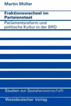 Paperback Fraktionswechsel Im Parteienstaat: Parlamentsreform Und Politische Kultur in Der Bundesrepublik Deutschland [German] Book