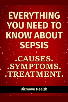 Paperback Everything you need to know about Sepsis: Causes, Symptoms, Treatment Book