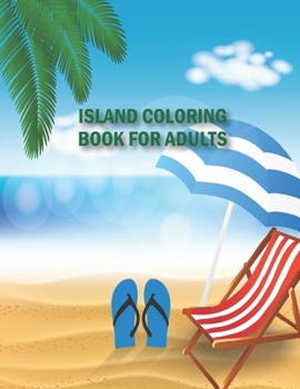 Island Coloring Book for Adults: Best Adult Coloring Book for Stress Relief.