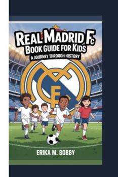 Paperback Real Madrid FC Book Guide for Kids: A Journey Through History Book