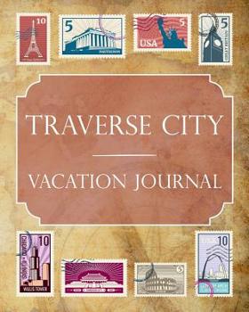 Traverse City Vacation Journal: Blank Lined Traverse City Travel Journal/Notebook/Diary Gift Idea for People Who Love to Travel