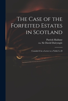 Paperback The Case of the Forfeited Estates in Scotland: Consider'd in a Letter to a Noble L--d Book