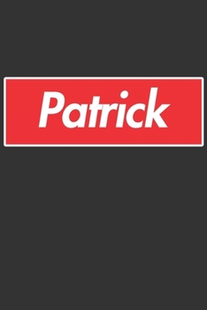 Patrick: Patrick Planner Calendar Notebook Journal, Personal Named Firstname Or Surname For Someone Called Patrick For Christmas Or Birthdays This ... Personolised Custom Name Gift For Patrick