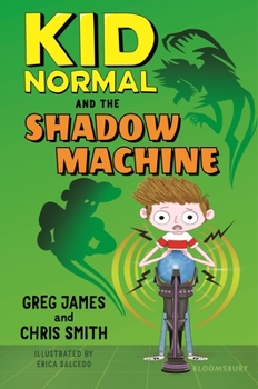 Kid Normal and the Shadow Machine - Book #3 of the Kid Normal