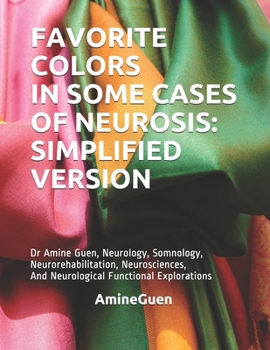 Paperback Favorite Colors in Some Cases of Neurosis: SIMPLIFIED VERSION: Dr Amine Guen, Neurology, Somnology, Neurorehabilitation, Neurosciences, And Neurologic Book