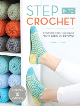 Paperback Step Into Crochet: Crocheted Sock Techniques--From Basic to Beyond! Book