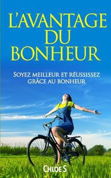 Paperback L'avantage du Bonheur: Soyez meilleur et réussissez grâce au bonheur: livre en version française/Happiness Advantage French Version Book [French] Book