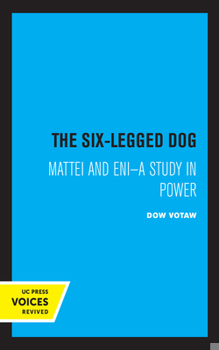 Paperback The Six-Legged Dog: Mattei and Eni: A Study in Power Book
