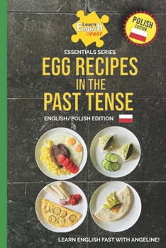 Egg Recipes In The Past Tense: English/Polish Edition (Learn English Fast® Essentials Series: Polish Edition)
