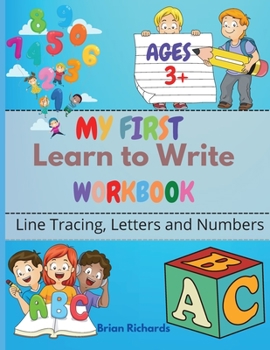 My First Learn To Write Workbook: Line Tracing, Letters And Numbers. A Beginner Kids Tracing Workbook for Toddlers!