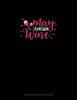 Paperback May Contain Wine: Composition Notebook: Wide Ruled Book
