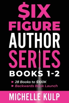 Paperback Six Figure Author Series: Books 1-2: 28 Books to $100K, Backwards Book Launch Book