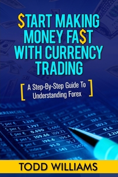 Paperback Start Making Money Fast With Currency Trading: A Step-By-Step Guide To Understanding Forex Book