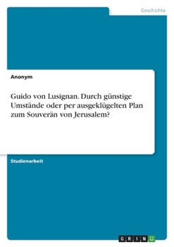 Paperback Guido von Lusignan. Durch günstige Umstände oder per ausgeklügelten Plan zum Souverän von Jerusalem? [German] Book