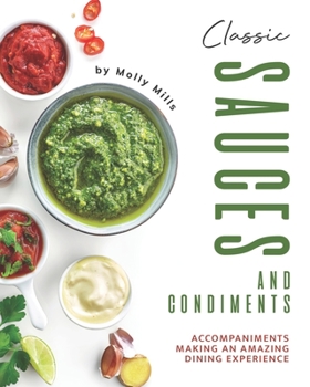 Paperback Classic Sauces and Condiments: Accompaniments Making an Amazing Dining Experience Book