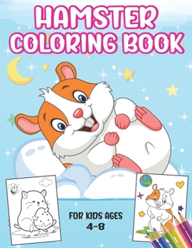 Hamster Coloring Book For kids ages 4-8: Fun pages of hamsters, Great hamster gifts for hamster lovers for Kids Boys & Girls