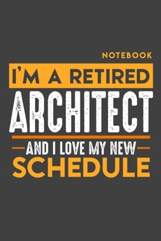 Paperback Notebook ARCHITECT: I'm a retired ARCHITECT and I love my new Schedule - 120 blank Pages - 6" x 9" - Retirement Journal Book