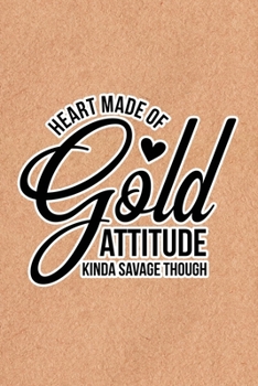 Heart Made Of Gold, Attitude Kinda Savage Though: Recycled Paper Print Sassy Mom Journal / Snarky Notebook