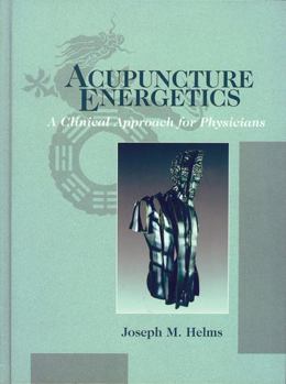 Hardcover Acupuncture Energetics: A Clinical Approach for Physicians Book