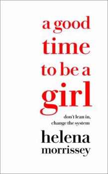 Paperback A Good Time to be a Girl: How to Succeed in a Changing Time Book