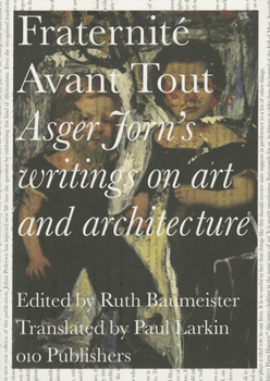 Paperback Asger Jorn's Writings on Art and Architecture, 1938-1958: Fraternit Avant Tout Book