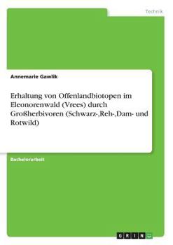 Paperback Erhaltung von Offenlandbiotopen im Eleonorenwald (Vrees) durch Großherbivoren (Schwarz-, Reh-, Dam- und Rotwild) [German] Book