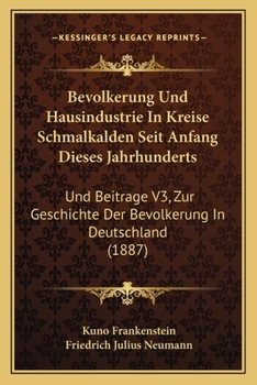 Paperback Bevolkerung Und Hausindustrie In Kreise Schmalkalden Seit Anfang Dieses Jahrhunderts: Und Beitrage V3, Zur Geschichte Der Bevolkerung In Deutschland ( [German] Book