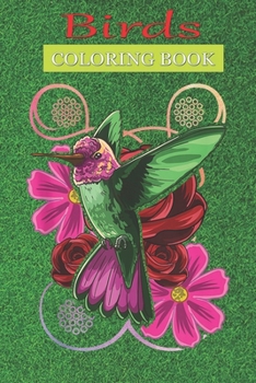 Birds Coloring Book: Vintage Hummingbird Floral Nature Animal Humming Bird Lover A Bird Lovers Coloring Book with many Bird Designs (Bird Coloring Books For Kids, Adult)