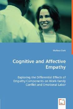 Paperback Cognitive and Affective Empathy - Exploring the Differential Effects of Empathy Components on Work-family Conflict and Emotional Labor Book