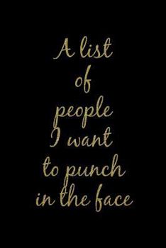 A list of people I want to punch in the face: Black and gold Funny Rude slogan Homework Book Notepad Notebook Composition Jotter and Journal Diary Planner Gift