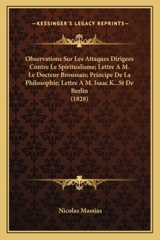 Paperback Observations Sur Les Attaques Dirigees Contre Le Spiritualisme; Lettre A M. Le Docteur Broussais; Principe De La Philosophie; Lettre A M. Isaac K...St [French] Book