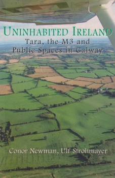 Paperback Uninhabited Ireland: Tara, the M3 and Public Spaces in Galway Book