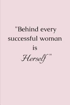 Paperback Behind Every Successful Woman Is Herself: Novelty Gifts - Lined Notebook Journal (6 X 9) Book