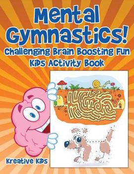 Paperback Mental Gymnastics! Challenging Brain Boosting Fun Kids Activity Book