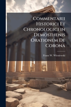 Paperback Commentarii Historici Et Chronologici in Demosthenis Orationem De Corona [Latin] Book