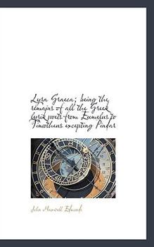 Paperback Lyra Graeca; Being the Remains of All the Greek Lyrik Poets from Eumelus to Timotheus Excepting Pind Book