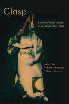 Paperback CLASP - late modernist poetry in London in the 1970s Book